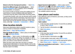 Page 65Return to the list of proposed matches —  Select List.
Search for different types of nearby places —  Select
Browse categories and a category, such as shopping,
accommodation, or transport.
If no search results are found, ensure the spelling of your
search terms is correct. Problems with your internet
connection may also affect results when searching online.
To avoid data transfer costs, you can also get search results
without an active internet connection, if you have maps of
the searched area stored on...