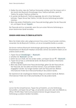 Page 44Stellen Sie sicher, dass die Telefone füreinander sichtbar sind. Sie müssen sich in 3. 
der Ansicht der Bluetooth-Einstellungen Ihres Telefons befinden, damit Ihr 
Telefon für andere Telefone sichtbar ist.
Es werden die Bluetooth-Telefone angezeigt, die sich in Ihrer Reichweite 4. 
befinden. Tippen Sie auf das Telefon, mit dem Sie eine Verbindung herstellen 
möchten.
Wenn das andere Mobiltelefon einen Passcode benötigt, geben Sie den Passcode 5. 
ein, und tippen Sie auf  Koppeln .
Der Passcode wird nur...