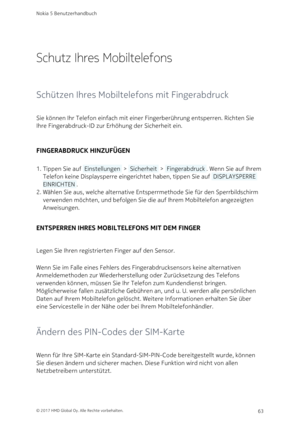 Page 63Schutz Ihres Mobiltelefons
Schützen Ihres Mobiltelefons mit Fingerabdruck
Sie können Ihr Telefon einfach mit einer Fingerberührung entsperren. Richten Sie 
Ihre Fingerabdruck-ID zur Erhöhung der Sicherheit ein.
FINGERABDRUCK HINZUFÜGEN
Tippen Sie auf  Einstellungen  >  Sicherheit  >  Fingerabdruck . Wenn Sie auf Ihrem 1. 
Telefon keine Displaysperre eingerichtet haben, tippen Sie auf  DISPLAYSPERRE 
EINRICHTEN . 
Wählen Sie aus, welche alternative Entsperrmethode Sie für den Sperrbildschirm 2. 
verwenden...