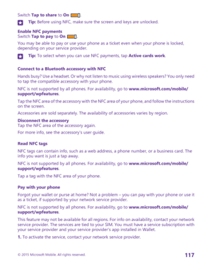 Page 117Switch Tap to share to On .Tip: Before using NFC, make sure the screen and keys are unlocked.
Enable NFC paymentsSwitch Tap to pay to On .
You may be able to pay or use your phone as a ticket even when your phone is locked, depending on your service provider.
Tip: To select when you can use NFC payments, tap Active cards work.
Connect to a Bluetooth accessory with NFC
Hands busy? Use a headset. Or why not listen to music using wireless speakers? You only need to tap the compatible accessory with your...
