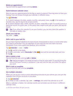 Page 50Delete an appointmentTap and hold the appointment, and tap delete.
Switch between calendar views
Want to see your appointments for the day or week at a glance? Planning when to have your holiday? You can browse through your calendar in different views.
Tap  Calendar.
1. To switch between the daily, weekly, monthly, and yearly views, tap . In the weekly or monthly view, tap the day to see all your events.2. To switch between days, weeks, months, or years, swipe left or right. To quickly jump to a...