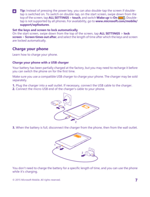 Page 7Tip: Instead of pressing the power key, you can also double-tap the screen if double-tap is switched on. To switch on double-tap, on the start screen, swipe down from the top of the screen, tap ALL SETTINGS > touch, and switch Wake up to On . Double-tap is not supported by all phones. For availability, go to www.microsoft.com/mobile/support/wpfeatures.
Set the keys and screen to lock automaticallyOn the start screen, swipe down from the top of the screen, tap ALL SETTINGS > lock screen > Screen times out...