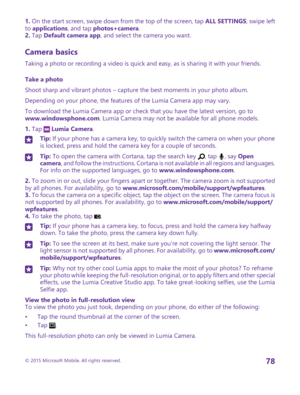 Page 781. On the start screen, swipe down from the top of the screen, tap ALL SETTINGS, swipe left to applications, and tap photos+camera.2. Tap Default camera app, and select the camera you want.
Camera basics
Taking a photo or recording a video is quick and easy, as is sharing it with your friends.
Take a photo
Shoot sharp and vibrant photos – capture the best moments in your photo album.
Depending on your phone, the features of the Lumia Camera app may vary.
To download the Lumia Camera app or check that you...
