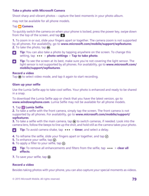 Page 79Take a photo with Microsoft Camera
Shoot sharp and vibrant photos – capture the best moments in your photo album.
may not be available for all phone models.
Tap  Camera.
To quickly switch the camera on when your phone is locked, press the power key, swipe down from the top of the screen, and tap .
1. To zoom in or out, slide your fingers apart or together. The camera zoom is not supported by all phones. For availability, go to www.microsoft.com/mobile/support/wpfeatures.2. To take the photo, tap .
Tip:...