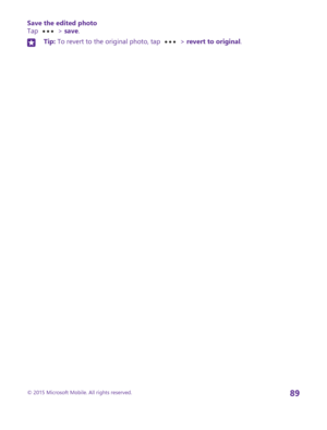 Page 89Save the edited photoTap  > save.Tip: To revert to the original photo, tap  > revert to original.© 2015 Microsoft Mobile. All rights reserved.89 