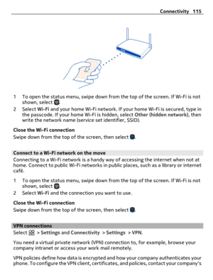 Page 1151 To open the status menu, swipe down from the top of the screen. If Wi-Fi is not
shown, select .
2 Select Wi-Fi and your home Wi-Fi network. If your home Wi-Fi is secured, type in
the passcode. If your home Wi-Fi is hidden, select Other (hidden network), then
write the network name (service set identifier, SSID).
Close the Wi-Fi connection
Swipe down from the top of the screen, then select 
.
Connect to a Wi-Fi network on the move 
Connecting to a Wi-Fi network is a handy way of accessing the internet...
