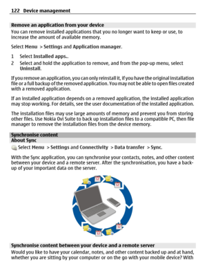 Page 122Remove an application from your device
You can remove installed applications that you no longer want to keep or use, to
increase the amount of available memory.
Select Menu > Settings and Application manager.
1 Select Installed apps..
2 Select and hold the application to remove, and from the pop-up menu, select
Uninstall.
If you remove an application, you can only reinstall it, if you have the original installation
file or a full backup of the removed application. You may not be able to open files...