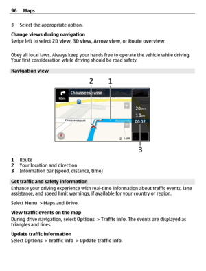 Page 963 Select the appropriate option.
Change views during navigation
Swipe left to select 2D view, 3D view, Arrow view, or Route overview.
Obey all local laws. Always keep your hands free to operate the vehicle while driving.
Your first consideration while driving should be road safety.
Navigation view
1Route
2Your location and direction
3Information bar (speed, distance, time)
Get traffic and safety information
Enhance your driving experience with real-time information about traffic events, lane
assistance,...