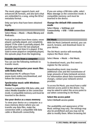 Page 84The music player supports basic and
enhanced LRC formats, and also lyrics that
are embedded in a song, using the ID3v2
metadata format.
Only use lyrics that have been obtained
legally.
Podcasts
Select Menu >  Music >  Music library and
Podcasts.
Podcast episodes have three states: never
played, partially played, and completely
played. If the state is partially played, the
episode plays from the last playback
position the next time it is played. If the
state is never played or completely played,
the...
