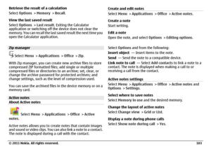 Page 103Retrieve the result of a calculation
Select Options > Memory > Recall.
View the last saved result
Select Options > Last result. Exiting the Calculator
application or switching off the device does not clear the
memory. You can recall the last saved result the next time you
open the Calculator application.Zip manager
 Select Menu > Applications > Office > Zip.
With Zip manager, you can create new archive files to store
compressed ZIP formatted files; add single or multiple
compressed files or directories...