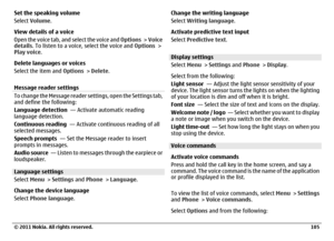 Page 105Set the speaking volume
Select Volume.
View details of a voice
Open the voice tab, and select the voice and Options >  Voice
details. To listen to a voice, select the voice and Options >
Play voice.
Delete languages or voices
Select the item and Options > Delete.
Message reader settingsTo change the Message reader settings, open the Settings tab,
and define the following:
Language detection  — Activate automatic reading
language detection.
Continuous reading  — Activate continuous reading of all
selected...
