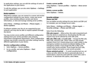 Page 107In application settings, you can edit the settings of some of
the applications in your device.
To edit the settings, you can also select Options > Settings
in each application.Device updates
With Device updates, you can connect to a server and receive
configuration settings for your device, create new server
profiles, view existing software version and device
information, or view and manage existing server profiles.
Select Menu > Settings and Phone > Phone mgmt. >
Device updates.
If software updates over...