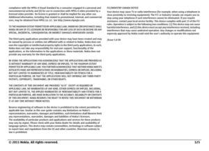 Page 125compliance with the MPEG-4 Visual Standard by a consumer engaged in a personal and
noncommercial activity and (ii) for use in connection with MPEG-4 video provided by a
licensed video provider. No license is granted or shall be implied for any other use.
Additional information, including that related to promotional, internal, and commercial
uses, may be obtained from MPEG LA, LLC. See http://www.mpegla.com.
TO THE MAXIMUM EXTENT PERMITTED BY APPLICABLE LAW, UNDER NO CIRCUMSTANCES SHALL
NOKIA OR ANY OF...