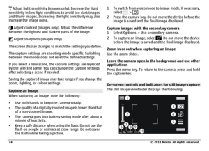 Page 74 Adjust light sensitivity (images only). Increase the light
sensitivity in low light conditions to avoid too dark images
and blurry images. Increasing the light sensitivity may also
increase the image noise. Adjust contrast (images only). Adjust the difference
between the lightest and darkest parts of the image. Adjust sharpness (images only).
The screen display changes to match the settings you define.
The capture settings are shooting-mode specific. Switching
between the modes does not reset the...