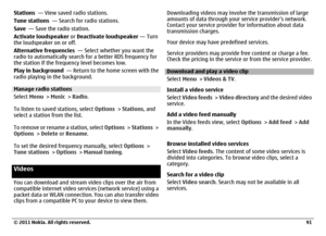 Page 91Stations  — View saved radio stations.
Tune stations  — Search for radio stations.
Save  — Save the radio station.
Activate loudspeaker or Deactivate loudspeaker — Turn
the loudspeaker on or off.
Alternative frequencies  — Select whether you want the
radio to automatically search for a better RDS frequency for
the station if the frequency level becomes low.
Play in background  — Return to the home screen with the
radio playing in the background.Manage radio stations
Select Menu > Music > Radio.
To listen...