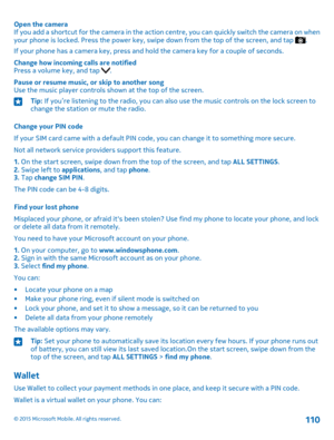 Page 110Open the cameraIf you add a shortcut for the camera in the action centre, you can quickly switch the camera on when your phone is locked. Press the power key, swipe down from the top of the screen, and tap .
If your phone has a camera key, press and hold the camera key for a couple of seconds.
Change how incoming calls are notifiedPress a volume key, and tap .
Pause or resume music, or skip to another songUse the music player controls shown at the top of the screen.
Tip: If you’re listening to the radio,...
