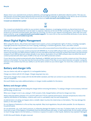 Page 115Recycle
Always return your used electronic products, batteries, and packaging materials to dedicated collection points. This way you help prevent uncontrolled waste disposal and promote the recycling of materials. All materials of the device can be recovered as materials and energy. Check how to recycle your products at www.microsoft.com/mobile/recycle.Crossed-out wheeled-bin symbol
The crossed-out wheeled-bin symbol on your product, battery, literature, or packaging reminds you that all electrical and...