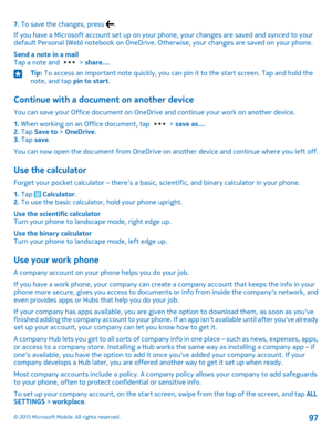 Page 977. To save the changes, press .
If you have a Microsoft account set up on your phone, your changes are saved and synced to your default Personal (Web) notebook on OneDrive. Otherwise, your changes are saved on your phone.
Send a note in a mailTap a note and  > share....
Tip: To access an important note quickly, you can pin it to the start screen. Tap and hold the note, and tap pin to start.
Continue with a document on another device
You can save your Office document on OneDrive and continue your work on...