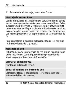 Page 103
4 Para enviar el mensaje, seleccione Enviar.
Mensajería instantánea
Con la mensajería instantánea  (
IM, servicio de red), puede

enviar mensajes cortos de texto a usuarios en línea. Debe
suscribirse a un servicio y regi strarse en el servicio de 
IM

que desea usar. Verifique la disponibilidad de este servicio,
los precios y las instrucciones con el proveedor de servicios.
Los menús pueden variar dependiendo de su proveedor de
IM .

Para conectarse al servicio, seleccione  Menú > I M  y siga
las...