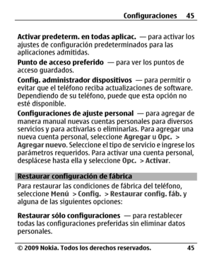 Page 116
Activar predeterm. en todas aplicac.  — para activar los
ajustes de configuración predeterminados para las
aplicaciones admitidas.
Punto de acceso preferido   — para ver los puntos de
acceso guardados.
Config. administra dor dispositivos  — para permitir o
evitar que el teléfono reciba actualizaciones de software.
Dependiendo de su teléfono, puede que esta opción no
esté disponible.
Configuraciones de ajuste personal   — para agregar de
manera manual nuevas cuenta s personales para diversos
servicios y...