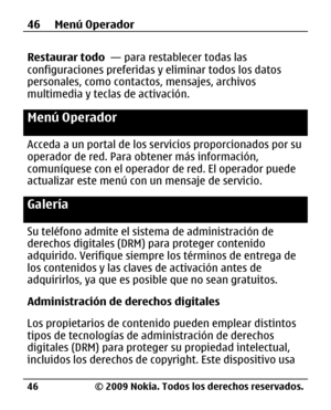 Page 117
Restaurar todo  — para restablecer todas las
configuraciones preferidas y eliminar todos los datos
personales, como contactos, mensajes, archivos
multimedia y teclas de activación.
Menú Operador
Acceda a un portal de los servicios proporcionados por su
operador de red. Para obtener más información,
comuníquese con el operador de red. El operador puede
actualizar este menú con un mensaje de servicio.
Galería
Su teléfono admite el sistema de administración de
derechos digitales (DRM)  para proteger...