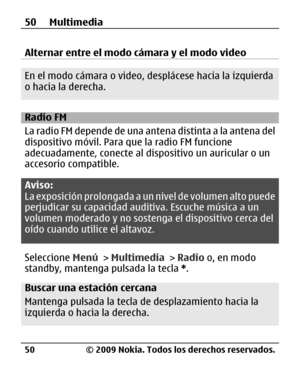 Page 121
Alternar entre el modo cámara y el modo video
En el modo cámara o video, desplácese hacia la izquierda
o hacia la derecha.
Radio FM
La radio FM depende de una ante na distinta a la antena del
dispositivo móvil. Para  que la radio FM funcione
adecuadamente, conecte al dispositivo un auricular o un
accesorio compatible.
Aviso:
La exposición prolongada a un  nivel de volumen alto puede
perjudicar su capacidad au ditiva. Escuche música a un
volumen moderado y no sosten ga el dispositivo cerca del
oído...