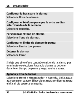 Page 127
Configurar la hora para la alarma
Seleccione Hora de alarma: .
Configurar el teléfono pa ra que le avise en días
seleccionados de la semana
Seleccione  Repetir:.
Personalizar el tono de alarma
Seleccione  Tono de alarma: .
Configurar el límite  de tiempo de pausa
Seleccione  Límite tpo. pausa: .
Detener la alarma
Seleccione Parar.
Si deja que el teléfono cont inúe emitiendo la alarma por
un minuto o selecciona  Pausa, la alarma se detiene
durante el tiempo de paus a y luego vuelve a sonar.
Agenda y...