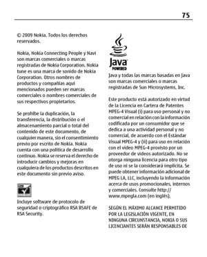 Page 146
© 2009 Nokia. Todos los derechos
reservados.
Nokia, Nokia Connecting People y Navi
son marcas comerciales o marcas
registradas de Nokia Corporation. Nokia
tune es una marca de sonido de Nokia
Corporation. Otros nombres de
productos y compañías aquí
mencionados pueden ser marcas
comerciales o nombres comerciales de
sus respectivos propietarios.
Se prohíbe la duplicación, la
transferencia, la distribución o el
almacenamiento parcial o total del
contenido de este documento, de
cualquier manera, sin el...
