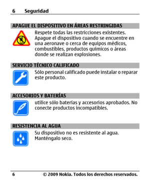 Page 77
APAGUE EL DISPOSITIVO EN ÁREAS RESTRINGIDAS
Respete todas las restricciones existentes.
Apague el dispositivo cuando se encuentre en
una aeronave o cerca de equipos médicos,
combustibles, productos químicos o áreas
donde se realizan explosiones.
SERVICIO TÉCNICO CALIFICADO
Sólo personal calificado  puede instalar o reparar
este producto.
ACCESORIOS Y BATERÍAS
utilice sólo baterías y  accesorios aprobados. No
conecte productos incompatibles.
RESISTENCIA AL AGUA
Su dispositivo no es  resistente al agua....