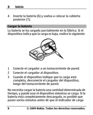 Page 79
4 Inserte la batería (6) y vuelva a colocar la cubierta
posterior (7).
Cargar la batería
La batería se ha cargado parcia lmente en la fábrica. Si el
dispositivo indica que la carga  es baja, realice lo siguiente:
1 Conecte el cargador a un tomacorriente de pared.
2 Conecte el cargador al dispositivo.
3 Cuando el dispositivo indique que la carga está
completa, desconecte el cargador del dispositivo,
luego del tomacorriente de pared.
No necesita cargar la batería una cantidad determinada de
tiempo, y...