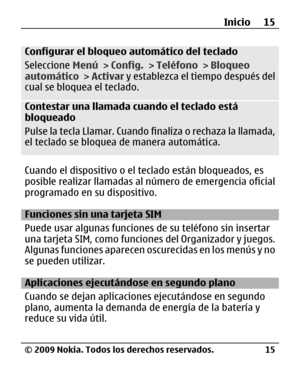 Page 86
Configurar el bloqueo automático del teclado
Seleccione  Menú > Config.  > Teléfono  > Bloqueo
automático  > Activar  y establezca el tiempo después del
cual se bloquea el teclado.
Contestar una llamada cu ando el teclado está
bloqueado
Pulse la tecla Llamar. Cuando  finaliza o rechaza la llamada,
el teclado se bloquea de manera automática.
Cuando el dispositivo o el teclado están bloqueados, es
posible realizar llamadas al número de emergencia oficial
programado en su dispositivo.
Funciones sin una...