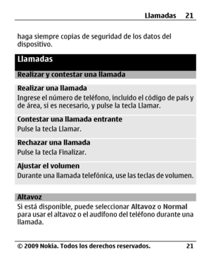 Page 92
haga siempre copias de seguridad de los datos del
dispositivo.
Llamadas
Realizar y contestar una llamada
Realizar una llamada
Ingrese el número de teléfono, incluido el código de país y
de área, si es necesario, y pulse la tecla Llamar.
Contestar una llamada entrante
Pulse la tecla Llamar.
Rechazar una llamada
Pulse la tecla Finalizar.
Ajustar el volumen
Durante una llamada telefónica, use las teclas de volumen.
Altavoz
Si está disponible, puede seleccionar  Altavoz o Normal
para usar el altavoz o el...