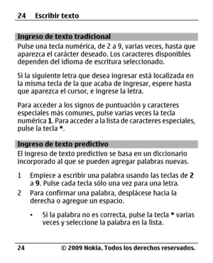 Page 95
Ingreso de texto tradicional
Pulse una tecla numérica, de 2 a 9, varias veces, hasta que
aparezca el carácter deseado. Los caracteres disponibles
dependen del idioma de escritura seleccionado.
Si la siguiente letra que dese a ingresar está localizada en
la misma tecla de la que acaba de ingresar, espere hasta
que aparezca el cursor , e ingrese la letra.
Para acceder a los signos  de puntuación y caracteres
especiales más comunes, pu lse varias veces la tecla
numérica  1. Para acceder a la lista de...