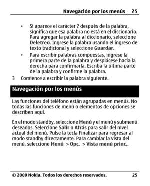 Page 96
•Si aparece el carácter ? después de la palabra,
significa que esa palabra no  está en el diccionario.
Para agregar la palabra  al diccionario, seleccione
Deletreo . Ingrese la palabra usando el ingreso de
texto tradicional y seleccione  Guardar.
• Para escribir palabras  compuestas, ingrese la
primera parte de la pala bra y desplácese hacia la
derecha para confirmarla.  Escriba la última parte
de la palabra y confirme la palabra.
3 Comience a escribir la palabra siguiente.
Navegación por los menús
Las...