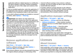 Page 108application without a digital signature or certification,
the device displays a warning. Continue installation
only if you are sure of the origin and contents of the
application.
To start an installed application, select the application. If
the application does not have a default folder defined, it
is installed in the Installations folder in the main menu.
To see which software packages are installed or removed
and when, select Options > View log.Important: Your device can only support one
antivirus...