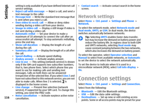 Page 116setting is only available if you have defined internet call
service settings.
•Reject call with message  — Reject a call, and send a
text message to the caller.
•Message text  — Write the standard text message that
is sent when you reject a call.
•Own video in recvd. call  — Allow or deny video
sending during a video call from your device.
•Image in video call  — Display a still image if video is
not sent during a video call.
•Automatic redial  — Set your device to make a
maximum of 10 attempts to...