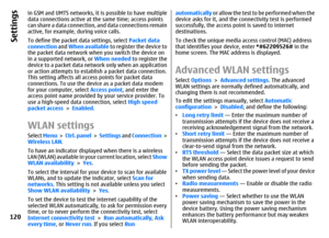 Page 120in GSM and UMTS networks, it is possible to have multiple
data connections active at the same time; access points
can share a data connection, and data connections remain
active, for example, during voice calls.
To define the packet data settings, select Packet data
connection and When available to register the device to
the packet data network when you switch the device on
in a supported network, or When needed to register the
device to a packet data network only when an application
or action attempts...