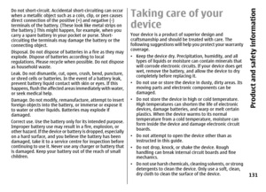 Page 131Do not short-circuit. Accidental short-circuiting can occur
when a metallic object such as a coin, clip, or pen causes
direct connection of the positive (+) and negative (-)
terminals of the battery. (These look like metal strips on
the battery.) This might happen, for example, when you
carry a spare battery in your pocket or purse. Short-
circuiting the terminals may damage the battery or the
connecting object.
Disposal. Do not dispose of batteries in a fire as they may
explode. Dispose of batteries...