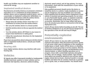 Page 133health care facilities may use equipment sensitive to
external RF energy.Implanted medical devicesManufacturers of medical devices recommend a minimum
separation of 15.3 centimetres (6 inches) between a
wireless device and an implanted medical device, such as
a pacemaker or implanted cardioverter defibrillator, to
avoid potential interference with the medical device.
Persons who have such devices should:
•Always keep the wireless device more than 15.3
centimetres (6 inches) from the medical device.
•Not...