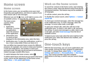 Page 23Home screenHome screenIn the home screen, you can quickly access your most
frequently used applications, and view at a glance if you
have missed calls or new messages.
Whenever you see the 
 icon, scroll right to access a list
of available actions. To close the list, scroll left.
The home screen
consists of the
following:
1. Application
shortcuts. To access
an application,
select the shortcut
of the application.
2. Information area.
To check an item
displayed in the information area, select the item.
3....