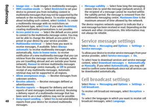 Page 48•Image size  — Scale images in multimedia messages.
•MMS creation mode  — Select Restricted to set your
device to prevent you from including content in
multimedia messages that may not be supported by the
network or the receiving device. To receive warnings
about including such content, select Guided. To create
a multimedia message with no restrictions on
attachment type, select Free. If you select Restricted,
creating multimedia presentations is not possible.
•Access point in use  — Select the default...