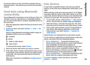 Page 55Do not pair with or accept connection requests from an
unknown device. This protects your device from harmful
content.Send data using Bluetooth
connectivitySeveral Bluetooth connections can be active at a time. For
example, if you are connected to a compatible headset,
you can also transfer files to another compatible device at
the same time.
1. Open the application where the item you want to send
is stored.
2. Scroll to an item, and select Options > Send > Via
Bluetooth.
Devices using Bluetooth...