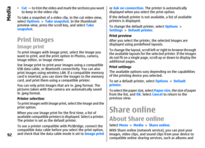 Page 92•Cut  — to trim the video and mark the sections you want
to keep in the video clip
To take a snapshot of a video clip, in the cut video view,
select Options > Take snapshot. In the thumbnail
preview view, press the scroll key, and select Take
snapshot.Print imagesImage printTo print images with Image print, select the image you
want to print, and the print option in Photos, camera,
image editor, or image viewer.
Use Image print to print your images using a compatible
USB data cable, or Bluetooth...