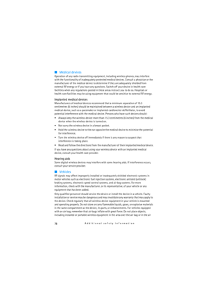 Page 7878Additional safety information
■Medical devices
Operation of any radio transmitting equipment, including wireless phones, may interfere 
with the functionality of inadequately protected medical devices. Consult a physician or the 
manufacturer of the medical device to determine if they are adequately shielded from 
external RF energy or if you have any questions. Switch off your device in health care 
facilities when any regulations posted in these areas instruct you to do so. Hospitals or 
health care...