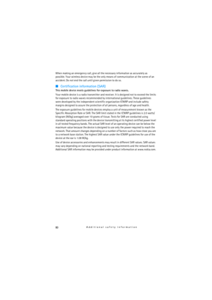 Page 8080Additional safety information
When making an emergency call, give all the necessary information as accurately as 
possible. Your wireless device may be the only means of communication at the scene of an 
accident. Do not end the call until given permission to do so.
■Certification information (SAR)
This mobile device meets guidelines for exposure to radio waves.
Your mobile device is a radio transmitter and receiver. It is designed not to exceed the limits 
for exposure to radio waves recommended by...