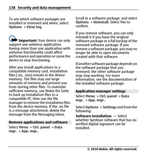Page 138To see which software packages are
installed or removed and when, select
Options > View log.
Important: Your device can only
support one antivirus application.
Having more than one application with
antivirus functionality could affect
performance and operation or cause the
device to stop functioning.
After you install applications to a
compatible memory card, installation
files (.sis, .sisx) remain in the device
memory. The files may use large
amounts of memory and prevent you
from storing other files....