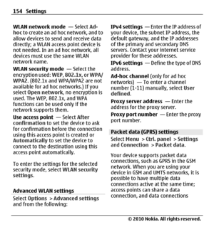 Page 154WLAN network mode  — Select Ad-
hoc to create an ad hoc network, and to
allow devices to send and receive data
directly; a WLAN access point device is
not needed. In an ad hoc network, all
devices must use the same WLAN
network name.
WLAN security mode  — Select the
encryption used: WEP, 802.1x, or WPA/
WPA2. (802.1x and WPA/WPA2 are not
available for ad hoc networks.) If you
select Open network, no encryption is
used. The WEP, 802.1x, and WPA
functions can be used only if the
network supports them.
Use...