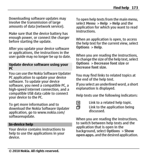 Page 173Downloading software updates may
involve the transmission of large
amounts of data (network service).
Make sure that the device battery has
enough power, or connect the charger
before starting the update.
After you update your device software
or applications, the instructions in the
user guide may no longer be up to date.
Update device software using your
PC
You can use the Nokia Software Updater
PC application to update your device
software. To update your device
software, you need a compatible PC, a...