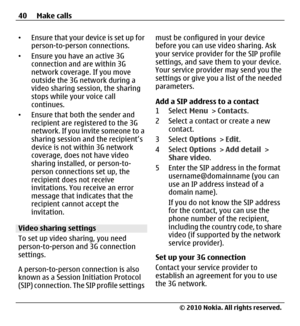 Page 40•Ensure that your device is set up for
person-to-person connections.
•Ensure you have an active 3G
connection and are within 3G
network coverage. If you move
outside the 3G network during a
video sharing session, the sharing
stops while your voice call
continues.
•Ensure that both the sender and
recipient are registered to the 3G
network. If you invite someone to a
sharing session and the recipient’s
device is not within 3G network
coverage, does not have video
sharing installed, or person-to-
person...