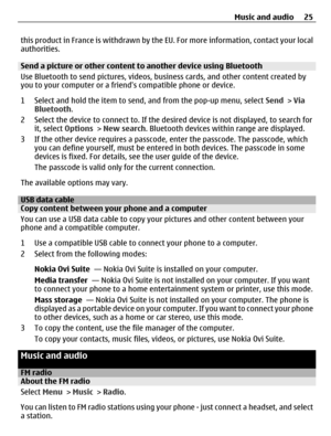 Page 25this product in France is withdrawn by the EU. For more information, contact your local
authorities.
Send a picture or other content to another device using Bluetooth
Use Bluetooth to send pictures, videos, business cards, and other content created by
you to your computer or a friends compatible phone or device.
1 Select and hold the item to send, and from the pop-up menu, select Send > Via
Bluetooth.
2 Select the device to connect to. If the desired device is not displayed, to search for
it, select...